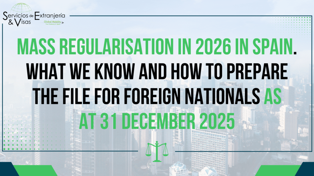 Mass Regularisation in 2026 in Spain. What We Know and How To Prepare The File for Foreign Nationals as at 31 December 2025