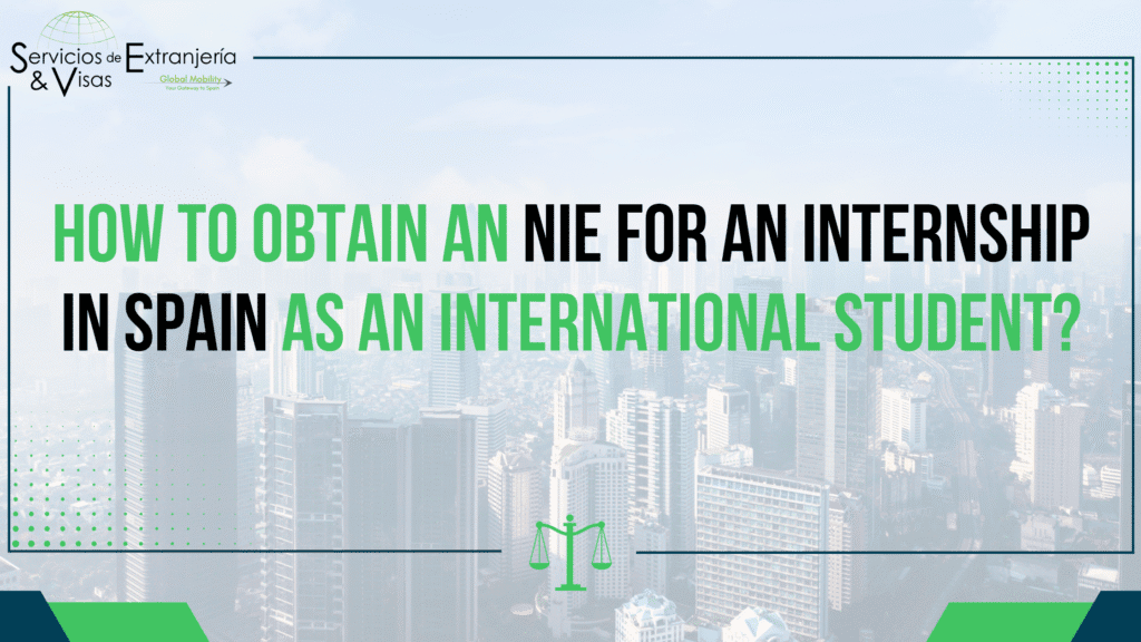 How to Obtain an NIE for an Internship in Spain as an International Student?